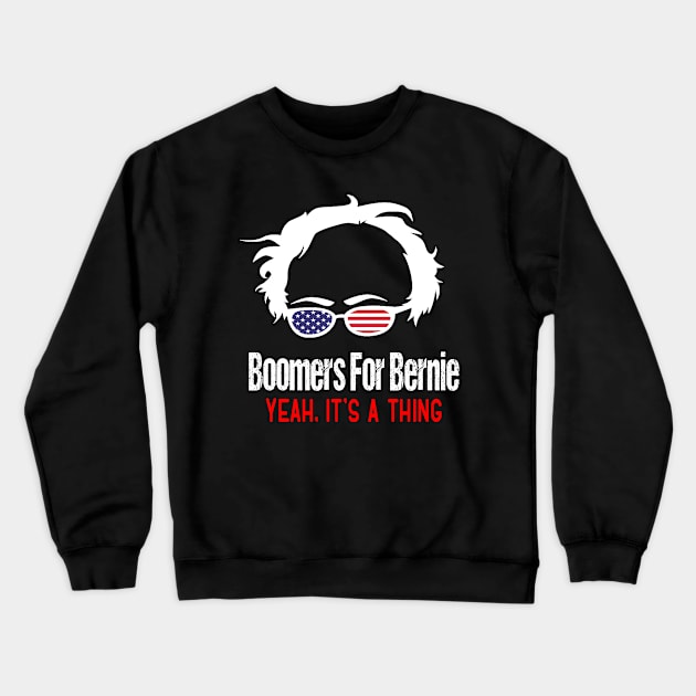 Boomers For Bernie Sanders 2020 Yeah it's a thing Crewneck Sweatshirt by NTeez01